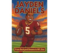 Jayden Daniels Biography: From Backyard Dreams to NFL Star- The Inspiring Journey of the 2023 Heisman Trophy Winner and Washington Commanders Quarterback. (Inspiring Children Sport Biography)