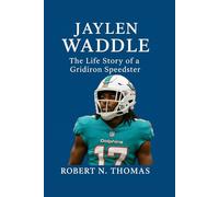 JAYLEN WADDLE THE LIFE STORY OF AN NFL STAR: THE LIFE STORY OF A GRIDIRON SPEEDSTER