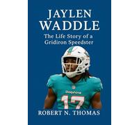 JAYLEN WADDLE THE LIFE STORY OF AN NFL STAR: THE LIFE STORY OF A GRIDIRON SPEEDSTER