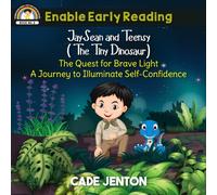 JaySean and Teensy (The Tiny Dinosaur): The Quest For Brave Light. A Journey To Illuminate Self-Confidence.
