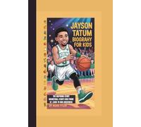 JAYSON TATUM BIOGRAPHY FOR KIDS: THE INSPIRING STORY BASKETBALL STAR'S RISE FROM ST. LOUIS TO NBA GREATNESS