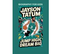 JAYSON TATUM: Jump High, Dream Big- Biography for kids