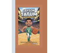 JAYSON TATUM KIDS BIOGRAPHY: The Inspiring Story of a Rising Star Small Forward - An Inspiring sport story for kids (From Streets to Greatness)