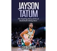 Jayson Tatum: The Inspiring Story of One of Basketball’s Rising Stars (Basketball Biography Books)
