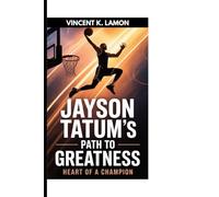 JAYSON TATUM'S PATH TO GREATNESS: Heart of a Champion