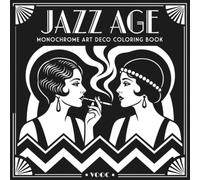 Jazz Age: Monochrome Art Deco Coloring Book for Adults, 40 Bold Designs on Solid Black Backgrounds, 1920s Flappers, Speakeasy Nights and Skyline Glamour (Monochrome Escape Coloring)
