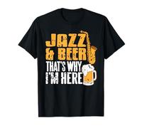 Jazz and Beer That's Why I'm Here Funny Sax Quote T-Shirt