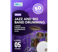 Jazz and Big Band Drumming: A Music Theory Book - Intermediate Level: Boox Level 5 Tutorial (Boox: Drums)