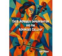 Jazz Arpeggio Improvisation for the Advanced Cellist
