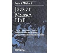 JAZZ AT MASSEY HALL - CHARLIE PARKER, DIZZY GILLESPIE, BUD POWELL, CHARLES MINGUS ET MAX ROACH: UNE AUTRE HISTOIRE DU BEBOP