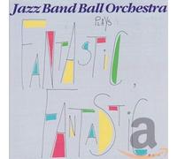 Jazz Band Ball Orchestra - Fantastic Fantastic
