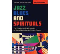 Jazz, Blues, and Spirituals: The Origins and Spirituality of Black Music in the United States, New Edition