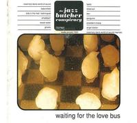 JAZZ BUTCHER CONSPIRACY - Waiting for the love bus