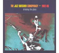 Jazz Butcher - Draining The Glass: 1982-86
