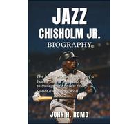 Jazz Chisholm Jr. Biography: The Inspirational Journey of a Young Island Boy Who Dared to Swing Big Against Every Doubt and Every Wall