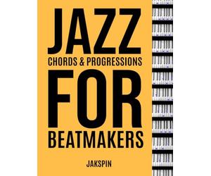Jazz Chords & Progressions for Beatmakers & Producers - Neo Soul Boom Bap R&B Hip Hop House music for beginners and pros: for piano, keyboard, synthesizer, organ - no sheet music reading required