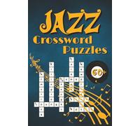 Jazz Crossword Puzzles: 60+ Puzzles to Test Your Jazz Knowledge on Legends, Styles, Instruments, and History for Jazz lovers and Musicians
