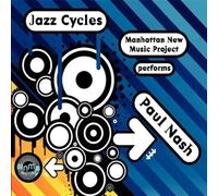 Jazz Cycles by Paul Nash & Manhattan New Music Project (2007-07-31)