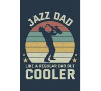 Jazz Dad Saxophone Like Normal Dad Cooler Instrument: Daily Notebook - Medium size 6x9 inches, 120 Pages, Premium matte cover design
