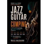 Jazz Guitar Comping: Creating Direction Through Harmony, Rhythm, and the Expectation Framework (The Expectation Framework - Jazz Guitar Series)