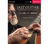Jazz Guitar Fretboard Navigation Book/Online Audio: From Bach to Bebop