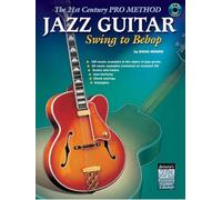 Jazz Guitar - Swing to Bebop: The 21st Century Pro Method