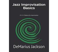 Jazz Improvisation Basics: 25 ii-V-I Patterns for Improvisation