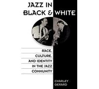 Jazz in Black and White: Race, Culture, and Identity in the Jazz Community