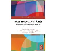 Jazz in Socialist Hà Nội: Improvisations between Worlds (Transnational Studies in Jazz)