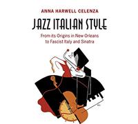Jazz Italian Style: From its Origins in New Orleans to Fascist Italy and Sinatra