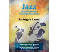 Jazz Learning Paths For Improvisation: 30 Exercises for the Beginner to Advanced Jazz Player/For Tenor Saxophone, Trumpet & all B-Flat Instruments
