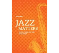Jazz Matters: Sound, Place, and Time since Bebop