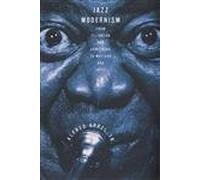 Jazz Modernism - From Ellington and Armstrong to Matisse and Joyce