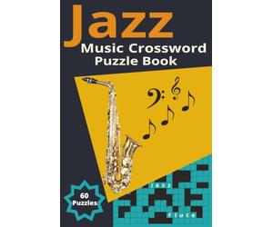 Jazz Music Crossword Puzzle Book: 60 Themed Puzzles for Adults & Music Lovers - Featuring Jazz Legends, Songs, Instruments & History | Easy to Read | 6 x 9 inches| Solutions Included