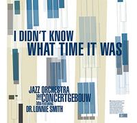 Jazz Orchestra of the Concertgebouw & Dr. Lonnie I Didn't Know What Time I (CD)