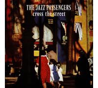 Jazz Passengers, the - Cross the Street