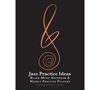 Jazz Practice Ideas: Blank Music Notebook & Weekly Practice Planner: for all musicians