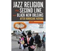 Jazz Religion, the Second Line, and Black New Orleans, New Edition: After Hurricane Katrina