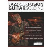 Jazz-Rock Fusion Guitar Soloing: Harness the Power of Implied Chord Changes to Master Modern Fusion Lead Guitar (Learn how to play fusion guitar)