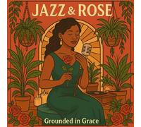 Jazz & Rose: Grounded in Grace: A Celebration of Beauty, Balance, and Self-Expression