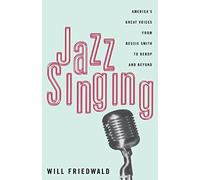 Jazz Singing: America's Great Voices From Bessie Smith To Bebop And Beyond