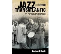 Jazz Transatlantic, Volume II: Jazz Derivatives and Developments in Twentieth-Century Africa (American Made Music Series)