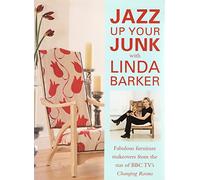 Jazz Up Your Junk with Linda Barker: Fabulous Furniture Makeovers from the Star of BBC's "Changing Rooms"