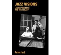 Jazz Visions: Lennie Tristano and His Legacy (Popular Music History)