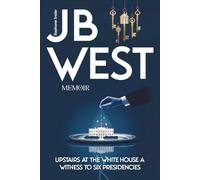 JB West Memoir: Upstairs at the White House a witness to six presidencies