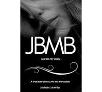 JBMB - Just Be My Baby: A True Story of Love, Boundaries, and Healing