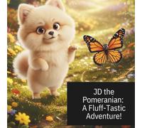 JD the Pomeranian: A Fluff-Tastic Adventure! (Paws & Pals Adventures)