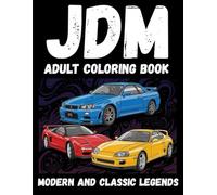 JDM ADULT COLORING BOOK: MODERN AND CLASSIC LEGENDS