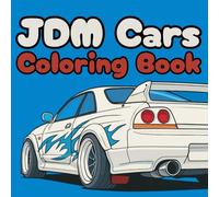 JDM Cars Coloring Book: 50 Japanese Legends, Tuners, Drift Cars & JDM Supercars to Color - For Kids, Teens & Adults