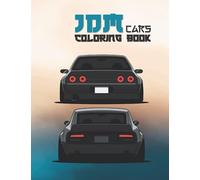 JDM CARS Coloring Book: The Best Cars of JDM World | 40 Classic Japanese Cars | Japanese Coloring book for adults | Best gift for Car Enthousiasts.